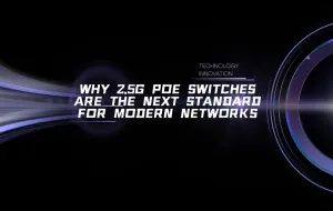 Why 2.5G PoE Switches Are the Next Standard for Modern Networks