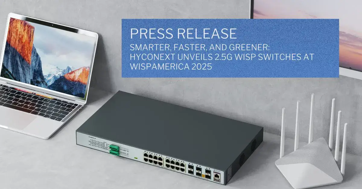 Smarter, faster, and greener: Hyconext unveils 2.5G WISP switches at WISPAMERICA 2025 