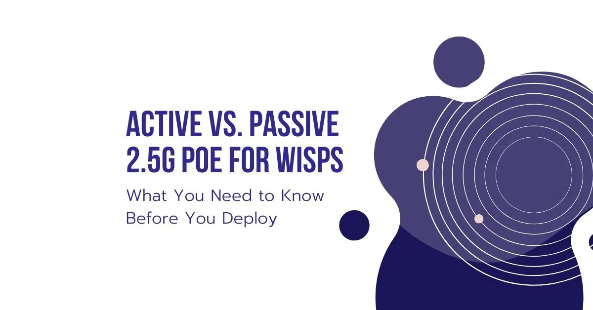 Active vs. Passive 2.5G PoE for WISPs: What You Need to Know Before You Deploy