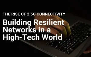 Building Resilient Networks in a High-Tech World: The Rise of 2.5G Connectivity