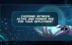 Choosing Between Active and Passive PoE for Your Deployment