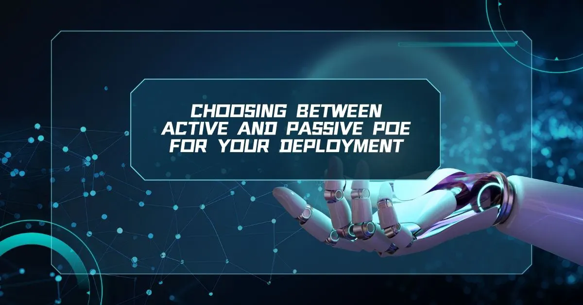 Choosing Between Active and Passive PoE for Your Deployment