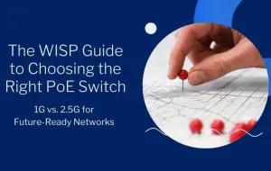 The WISP Guide to Choosing the Right PoE Switch: 1G vs. 2.5G for Future-Ready Networks