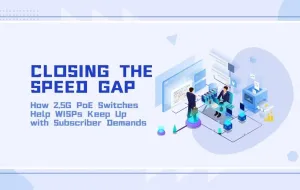 Closing the Speed Gap: How 2.5G PoE Switches Help WISPs Keep Up with Subscriber Demands