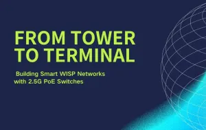 From Tower to Terminal: Building Smart WISP Networks with 2.5G PoE Switches