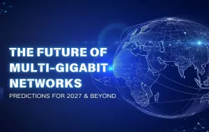 The Future of Multi-Gigabit Networks: Predictions for 2027 & Beyond