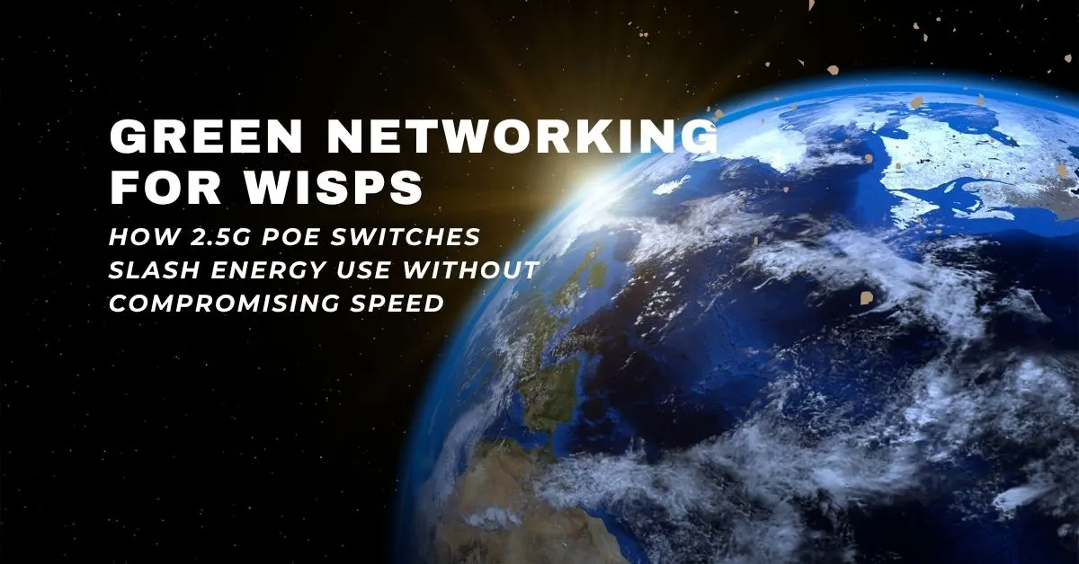 Green Networking for WISPs: How 2.5G PoE Switches Slash Energy Use Without Compromising Speed