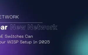 New Year, New Network: How 2.5G PoE Switches Can Transform Your WISP Setup in 2025