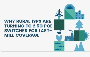 Why Rural ISPs Are Turning to 2.5G PoE Switches for Last-Mile Coverage