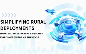 Simplifying Rural Deployments: How 2.5G Passive PoE Switches Empower WISPs at the Edge