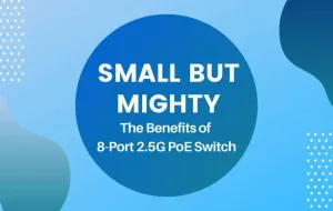 Small But Mighty: The Benefits of 8-Port 2.5G PoE Switch