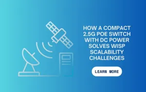 How a Compact 2.5G PoE Switch with DC Power Solves WISP Scalability Challenges