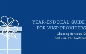 Year-End Deal Guide for WISP Providers: Choosing Between 1G and 2.5G PoE Switches